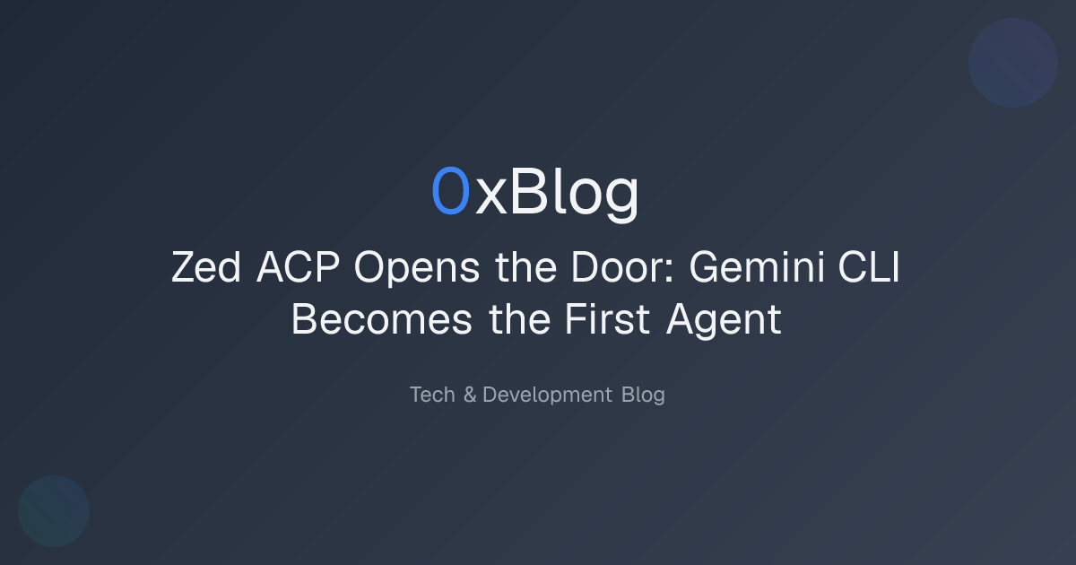 Zed ACP Opens the Door: Gemini CLI Becomes the First Agent | 0xBlog